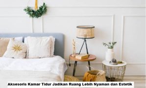 Aksesoris Kamar Tidur Jadikan Ruang Lebih Nyaman dan Estetik