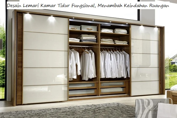 Desain Lemari Kamar Tidur Fungsional, Menambah Keindahan Ruangan